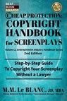 CHEAP PROTECTION COPYRIGHT HANDBOOK FOR SCREENPLAYS, 2nd Edition - M M Le Blanc - 9781947471191