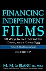 FINANCING INDEPENDENT FILMS, 2nd Edition - M M Le Blanc - 9781947471276