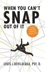 When You Can't Snap Out of It - Louis J Bevilacqua - 9781947491274