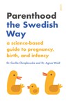 Parenthood the Swedish Way: A Science-Based Guide to Pregnancy, Birth, and Infancy - Cecilia Chrapkowska - 9781947534834