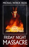 Friday Night Massacre - Michael Patrick Hicks - 9781947570153