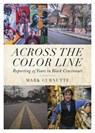 Across the Color Line - Reporting 25 Years in Black Cincinnati - Mark Curnutte - 9781947602014