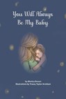 You Will Always Be My Baby - Monica Brown - 9781947653948