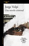 Volpi, J: Una Novela Criminal (Premio Alfaguara 2018) / The - Jorge Volpi - 9781947783331