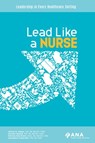 Lead Like a Nurse - Jeffrey M. Adams ; Jennifer Mensik ; Patricia Reid Ponte ; Jacqueline Somerville - 9781947800250
