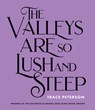 The Valleys Are So Lush and Steep - Trace Peterson - 9781947817883