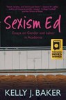 Sexism Ed - BAKER,  Kelly J. - 9781947834224