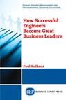 How Successful Engineers Become Great Business Leaders - Paul Rulkens - 9781947843684