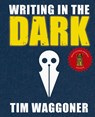 Writing in the Dark - Tim Waggoner - 9781947879232