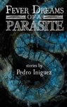 Fever Dreams of a Parasite - Pedro Iniguez - 9781947879850