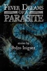 Fever Dreams of a Parasite - Pedro Iniguez - 9781947879867