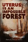 The Uterus is an Impossible Forest - Shannon Kearns - 9781947879980