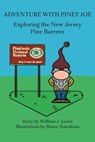 Adventure with Piney Joe: Exploring the New Jersey Pine Barrens Volumes I & II - William J. Lewis - 9781947889095