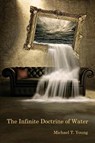 The Infinite Doctrine of Water - Michael T Young - 9781947896017
