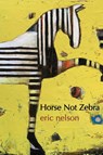 Horse Not Zebra - Eric Nelson - 9781947896543