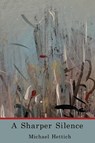 A Sharper Silence - Michael Hettich - 9781947896826