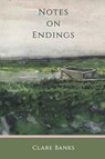 Notes on Endings - Clare Banks - 9781947896833