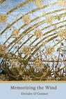 Memorizing the Wind - Deirdre O'Connor - 9781947896888
