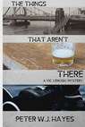 The Things That Aren't There - Peter W. J. Hayes - 9781947915060