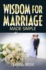 Wisdom for Marriage Made Simple - Praying Medic - 9781947968257