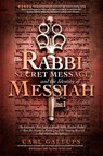 The Rabbi, the Secret Message, and the Identity of Messiah - Carl Gallups ; Zev Porat - 9781948014120