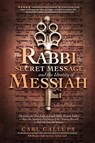 The Rabbi, the Secret Message, and the Identity of Messiah: The Expanded True Story of Israeli Rabbi Yitzhak Kaduri and How His Stunning Revelation of - Carl Gallups - 9781948014120