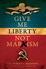 Give Me Liberty, Not Marxism - LTC Robert L. Maginnis - 9781948014465