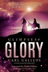 Glimpses of Glory - Carl Gallups - 9781948014526