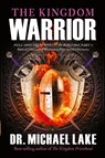 The Kingdom Warrior - Michael Lake - 9781948014687