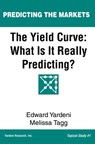 The Yield Curve: What Is It Really Predicting? - Melissa Tagg - 9781948025034