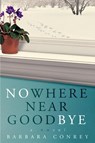 Nowhere Near Goodbye - Barbara Conrey - 9781948051576