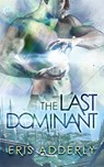 The Last Dominant - Eris Adderly - 9781948140515