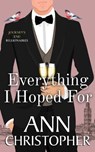 Everything I Hoped For: A Journey's End Billionaire Romance - Ann Christopher - 9781948176200