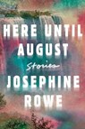 Here Until August - ROWE,  Josephine - 9781948226073