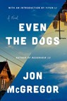 Even the Dogs - Jon Mcgregor - 9781948226738