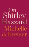 On Shirley Hazzard - Michelle de Kretser - 9781948226837