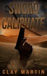 Sword of the Caliphate - Clay Martin - 9781948239301