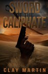Sword Of The Caliphate - Clay Martin - 9781948239318