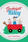 Goodnight Riley - Lori Johnson - 9781948282932
