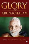 Glory of Arunachalam - Dr V. Balasubramaniam - 9781948352567