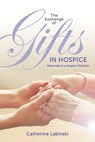 The Exchange of Gifts in Hospice - Catherine Labinski - 9781948365192