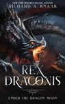 Rex Draconis: Under the Dragon Moon - Richard a. Knaak - 9781948374026