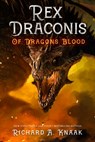 Rex Draconis: Of Dragon's Blood - Richard a. Knaak - 9781948374354