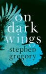 On Dark Wings - Stephen Gregory - 9781948405423
