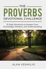 The Proverbs Devotional Challenge - Alan Vermilye - 9781948481403