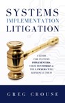 Systems Implementation Litigation - Greg Crouse - 9781948484817