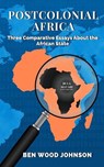 Postcolonial Africa: Three Comparative Essays about the African State - Ben Wood Johnson - 9781948600224