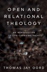 Open and Relational Theology - Thomas Jay Oord - 9781948609371