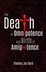 The Death of Omnipotence and Birth of Amipotence - Thomas Jay Oord - 9781948609913