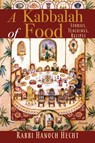 A Kabbalah of Food - Rabbi Hanoch Hecht - 9781948626316